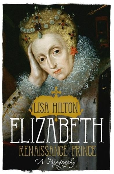 Cover for Lisa Hilton · Elizabeth: Renaissance Prince (Paperback Book) (2016)