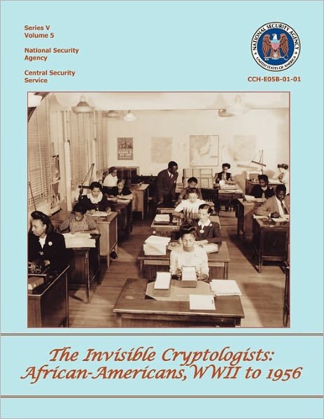 Cover for Yolande Dickerson · The Invisible Cryptologists: African-americans, World War II to 1956 (Taschenbuch) (2011)