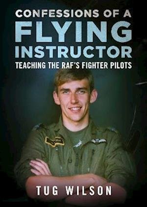 Cover for Tug Wilson · Confessions of a Flying Instructor: Teaching the RAF's Fighter Pilots (Hardcover Book) (2023)