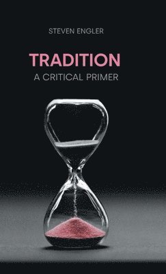 Steven Engler · Tradition: A Critical Primer - Concepts in the Study of Religion (Hardcover Book) (2024)