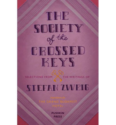 Cover for Zweig, Stefan (Author) · The Society of the Crossed Keys: Selections from the Writings of Stefan Zweig, Inspirations for The Grand Budapest Hotel (Paperback Bog) (2014)