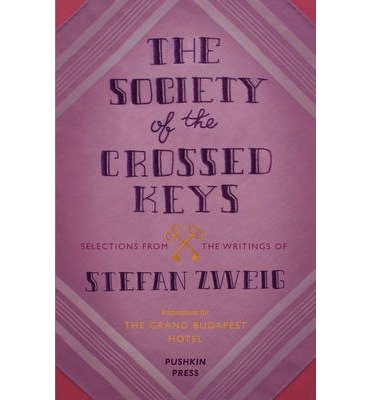 Cover for Zweig, Stefan (Author) · The Society of the Crossed Keys: Selections from the Writings of Stefan Zweig, Inspirations for The Grand Budapest Hotel (Pocketbok) (2014)