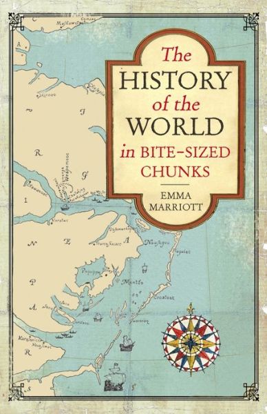 The History of the World in Bite-Sized Chunks - Emma Marriott - Książki - Michael O'Mara Books Ltd - 9781782437079 - 8 września 2016