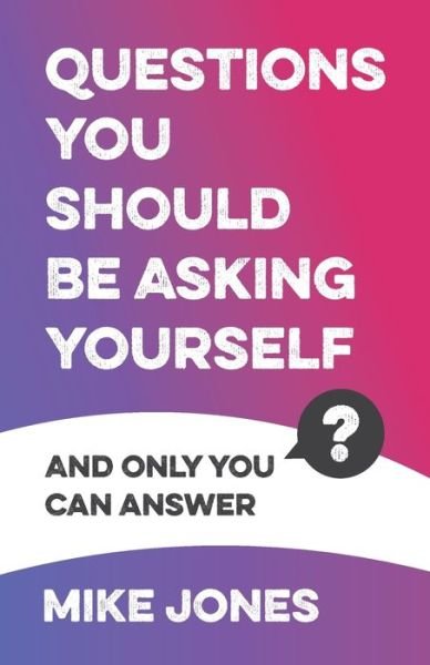 Cover for Mike Jones · Questions You Should Be Asking Yourself: And only you can answer (Taschenbuch) (2020)