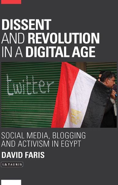 Cover for David Faris · Dissent and Revolution in a Digital Age: Social Media, Blogging and Activism in Egypt (Paperback Book) (2015)