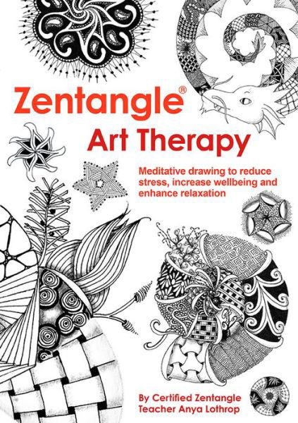 Zentangle Art Therapy - A Lothrop - Książki - GMC Publications - 9781784941079 - 7 listopada 2015