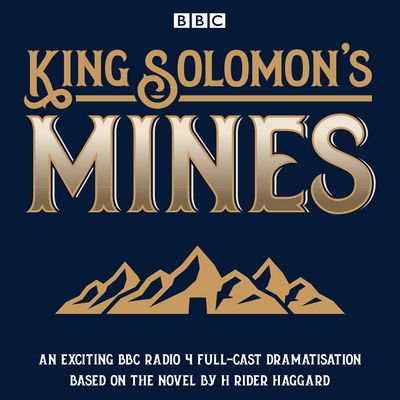 Cover for H. Rider Haggard · King Solomon's Mines: BBC Radio 4 full-cast dramatisation (Audiobook (CD)) [Unabridged edition] (2017)