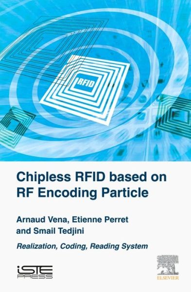 Cover for Vena, Arnaud (Institut d'Electronique et des Systemes, Montpellier, France) · Chipless RFID based on RF Encoding Particle: Realization, Coding and Reading System (Hardcover Book) (2016)