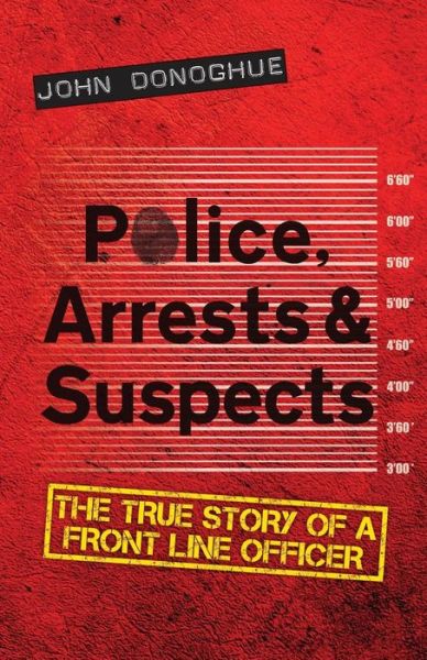 Cover for John Donoghue · Police, Arrests &amp; Suspects: The True Story of a Front Line Officer (Paperback Book) (2016)