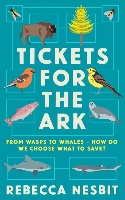 Cover for Rebecca Nesbit · Tickets for the Ark: From wasps to whales – how do we choose what to save? (Hardcover Book) [Main edition] (2022)