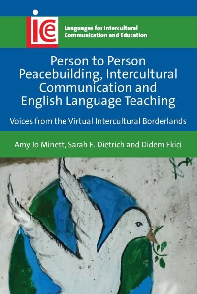 Person to Person Peacebuilding, Intercultural Communication and English Language Teaching: Voices from the Virtual Intercultural Borderlands - Languages for Intercultural Communication and Education - Minett, Amy Jo, Ph.D - Books - Multilingual Matters - 9781788927079 - March 16, 2022