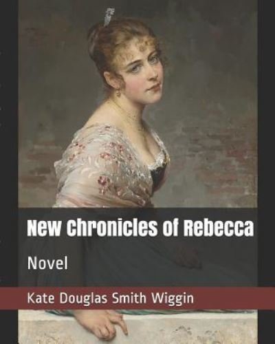 Cover for Kate Douglas Smith Wiggin · New Chronicles of Rebecca (Paperback Book) (2018)