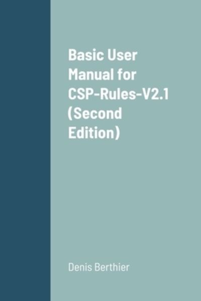 Cover for Denis Berthier · Basic User Manual for CSP-Rules-V2.1 (Paperback Book) [Second edition] (2021)