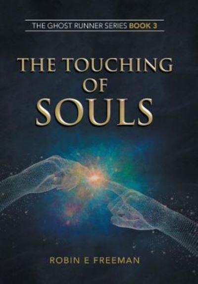 Cover for Robin E Freeman · The Touching of Souls: The Ghost Runner Series Book 3 (Hardcover bog) (2019)