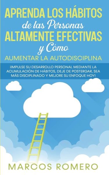 Cover for Marcos Romero · Aprenda los Habitos de las Personas Altamente Efectivas y Como Aumentar la Autodisciplina (Pocketbok) (2020)