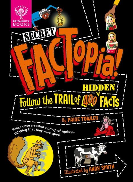 Cover for Paige Towler · Secret FACTopia!: Follow the trail of 400 hidden facts [Britannica] - FACTopia (Hardcover Book) (2024)