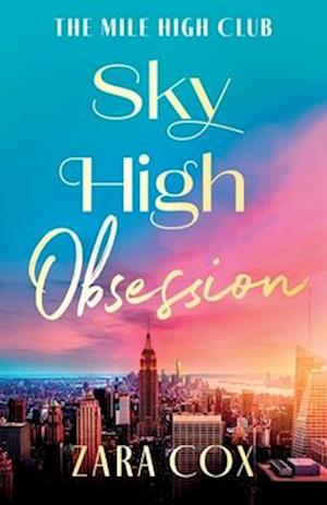Cover for Zara Cox · Sky High Obsession: A SUPER HOT spicy billionaire forbidden romance from Zara Cox for 2025 - The Mile High Club (Paperback Book) (2025)