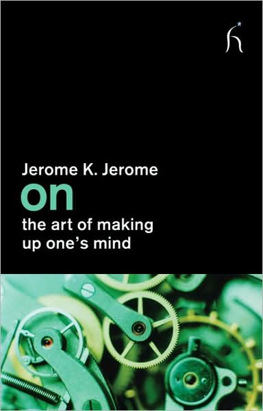 Cover for Jerome Jerome · On the Art of Making Up One's Mind (Taschenbuch) (2009)