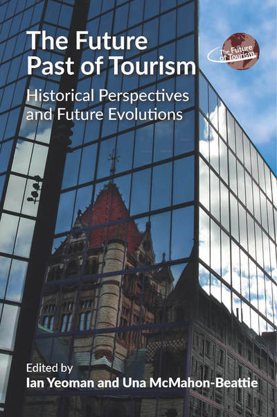 Cover for The Future Past of Tourism: Historical Perspectives and Future Evolutions - The Future of Tourism (Hardcover Book) (2019)