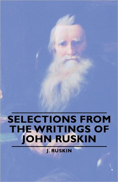 Cover for Ruskin J. · Selections from the Writings of John Ruskin (Paperback Book) (2006)