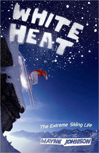 Cover for Wayne Johnson · White Heat: The Extreme Skiing Life (Paperback Book) (2008)