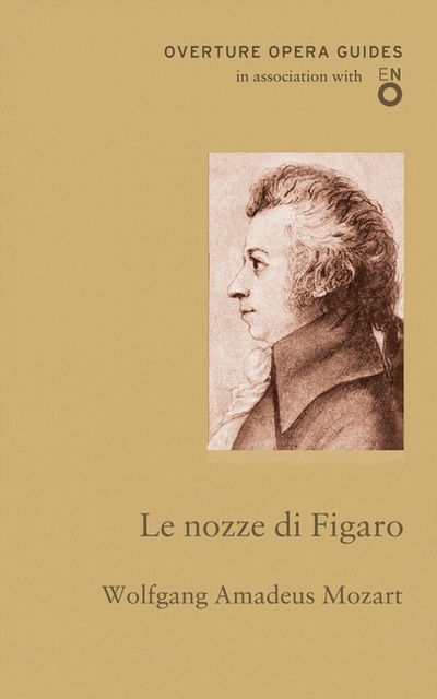 Cover for Wolfgang Amadeus Mozart · Le nozze di Figaro (The Marriage of Figaro) - Overture Opera Guides in Association with the English National Opera (ENO) (Paperback Bog) (2017)