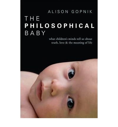 Cover for Alison Gopnik · The Philosophical Baby: What Children's Minds Tell Us about Truth, Love &amp; the Meaning of Life (Paperback Book) (2009)