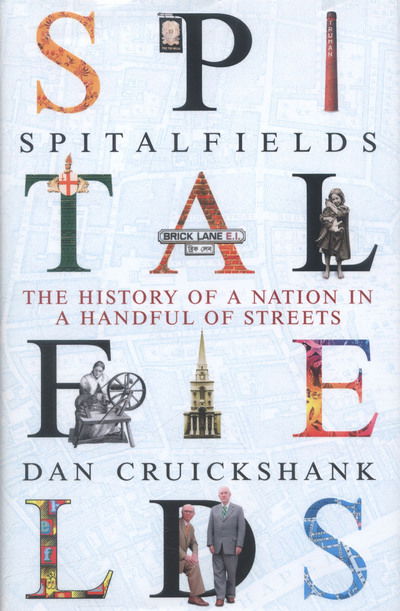 Cover for Dan Cruickshank · Spitalfields: The History of a Nation in a Handful of Streets (Hardcover Book) (2016)