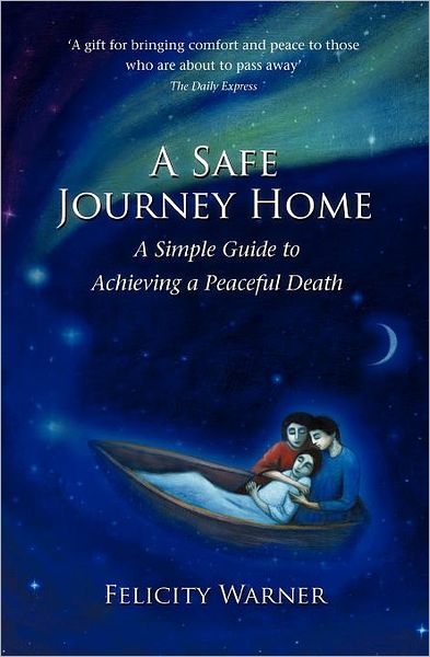 Cover for Felicity Warner · A Safe Journey Home: A Simple Guide to Achieving a Peaceful Death (Paperback Book) (2011)