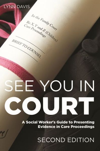 Cover for Lynn Davis · See You in Court, Second Edition: A Social Worker's Guide to Presenting Evidence in Care Proceedings (Paperback Book) [2 Revised edition] (2015)