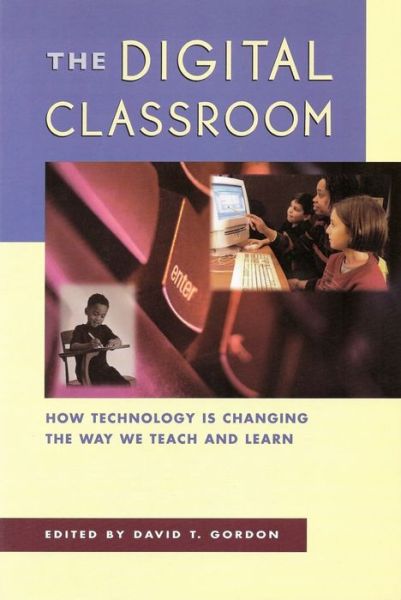 Cover for David Gordon · The Digital Classroom: How Technology Is Changing the Way We Teach and Learn (Paperback Book) (2000)