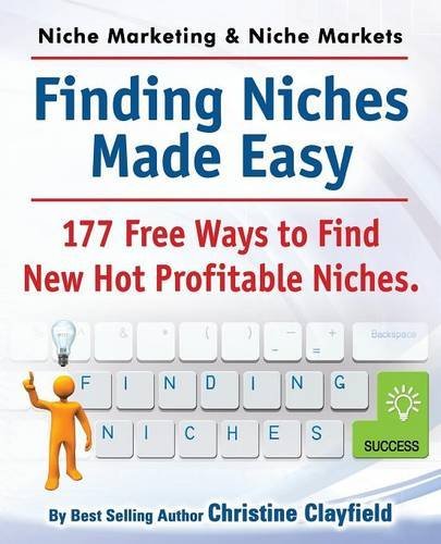 Cover for Christine Clayfield · Niche Marketing Ideas &amp; Niche Markets. Finding Niches Made Easy. 177 Free Ways to Find Hot New Profitable Niches (Pocketbok) (2014)
