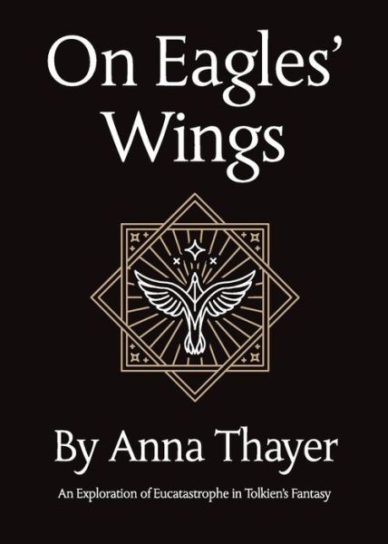 Cover for Anna Thayer · On Eagles' Wings: An Exploration of Eucatastrophe in Tolkien's Fantasy (Paperback Book) (2016)