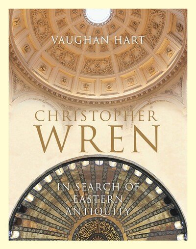 Cover for Vaughan Hart · Christopher Wren: In Search of Eastern Antiquity (Inbunden Bok) (2020)