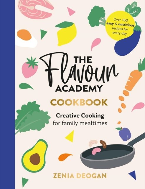 Cover for Zenia Deogan · The Flavour Academy: Creative cooking for family mealtimes (Hardcover Book) (2023)