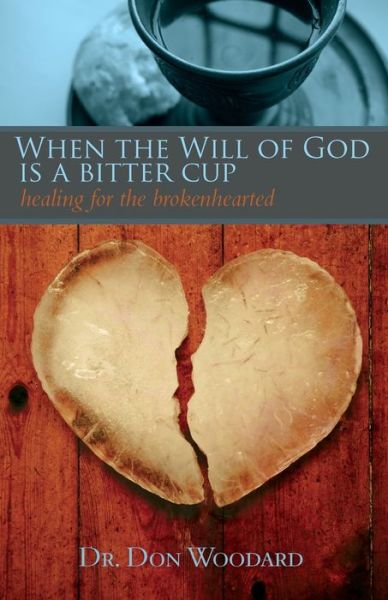 Cover for Dr Don Woodard · When the Will of God Is a Bitter Cup (Paperback Book) (2009)