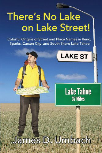 Cover for James D. Umbach · There's No Lake on Lake Street! Colorful Origins of Street and Place Names in Reno, Sparks, Carson City, and South Shore Lake Tahoe (Paperback Book) (2013)