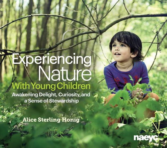 Cover for Alice Sterling Honig · Experiencing Nature With Young Children: Awakening Delight, Curiosity, and a Sense of Stewardship (Paperback Book) (2014)