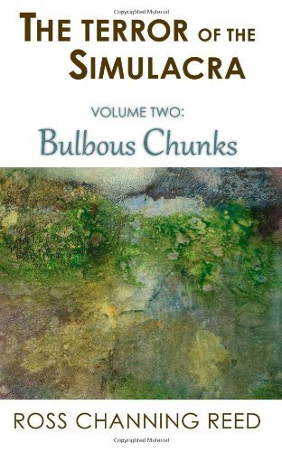 Cover for Ross Channing Reed · The Terror of the Simulacra: Volume Two: Bulbous Chunks (Volume 2) (Pocketbok) (2013)