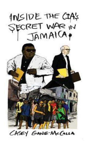 Cover for Casey Gane-McCalla · Inside the CIA's Secret War in Jamaica (Paperback Bog) (2016)