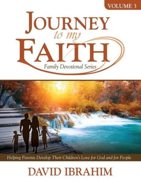 Cover for David Ibrahim · Journey to My Faith Family Devotional Series Volume 3 Helping Parents Develop Their Children's Love for God and for People (Paperback Book) (2018)