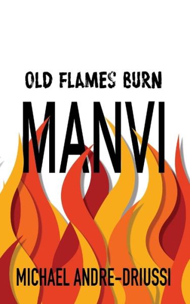 Old Flames Burn Manvi - Michael Andre-Driussi - Bücher - Sirius Fiction - 9781947614079 - 15. Dezember 2017