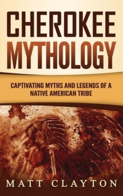 Cover for Matt Clayton · Cherokee Mythology (Innbunden bok) (2020)