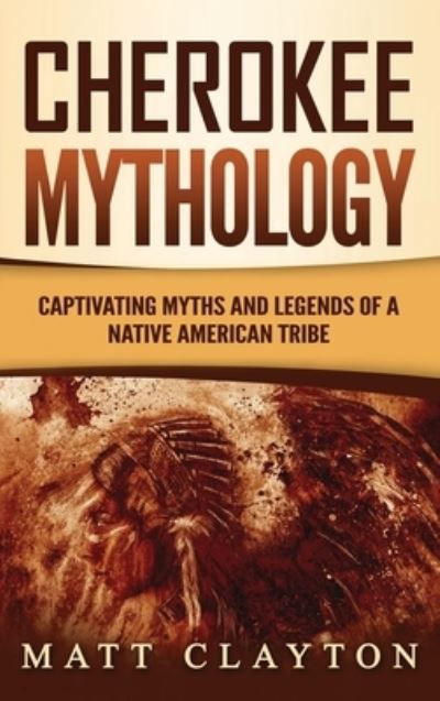 Cherokee Mythology - Matt Clayton - Books - Refora Publications - 9781953934079 - November 6, 2020