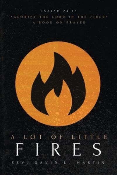 Cover for David L Martin · A Lot Of Little Fires: A Book of Prayer (Paperback Book) (2022)