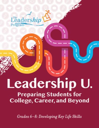 Cover for The Leadership Program · Leadership U: Preparing Students for College, Career, and BeyondGrades 68: Developing Key Life Skills (Taschenbuch) (2023)