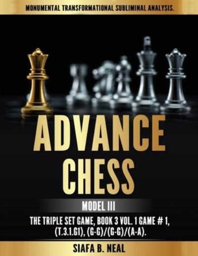 Cover for Siafa B Neal · Advance Chess - Model III, The Triple Set Game: Monumental Transformational Subliminal Analysis (Pocketbok) (2020)