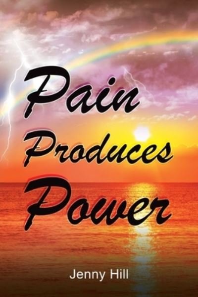 Cover for Jenny Hill · Pain Produces Power (Pocketbok) (2020)