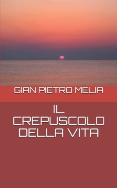 Cover for Gian Pietro Melia · Il Crepuscolo Della Vita (Paperback Book) (2018)