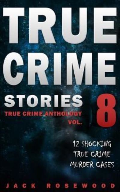 Cover for Jack Rosewood · True Crime Stories Volume 8 (Taschenbuch) (2017)
